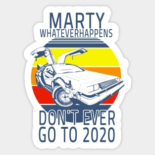 Funny Marty what ever happens dont ever go to 2020 Sticker